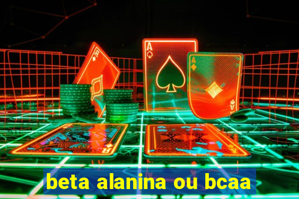 beta alanina ou bcaa